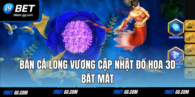 Bắn cá Long Vương cập nhật đồ họa 3D bắt mắt