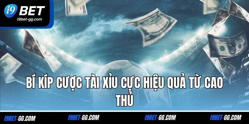 Bí kíp cược tài xỉu cực hiệu quả từ cao thủ