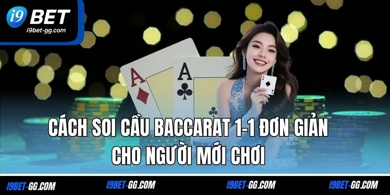 Cách soi cầu baccarat 1-1 đơn giản cho người mới chơi