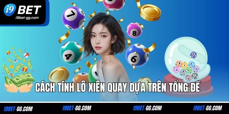 Cách tính lô xiên quay dựa trên tổng đề
