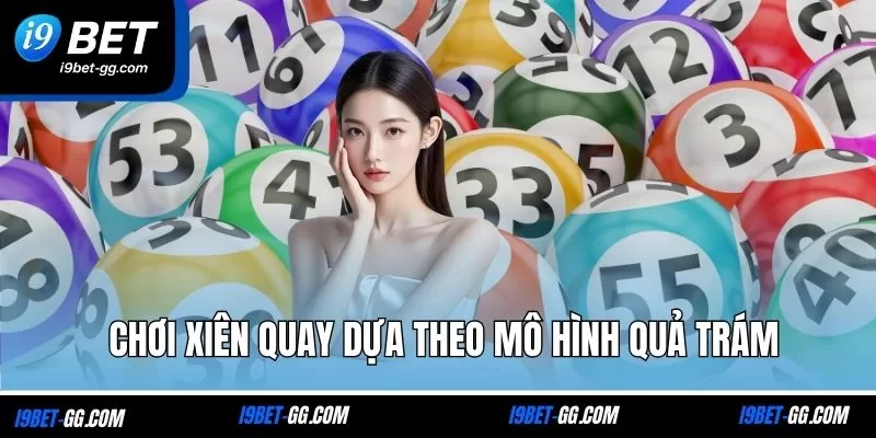 Chơi xiên quay dựa theo mô hình quả trám