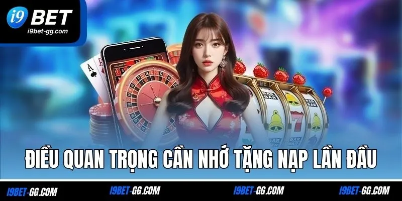 Điều quan trọng cần nhớ tặng nạp lần đầu