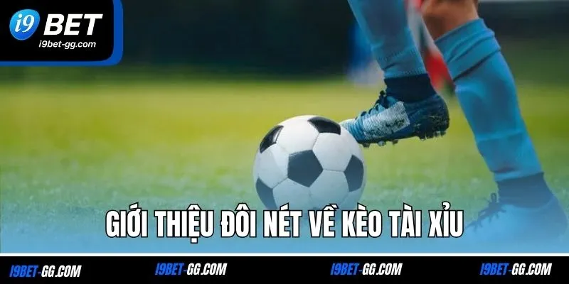 Giới thiệu đôi nét về kèo tài xỉu