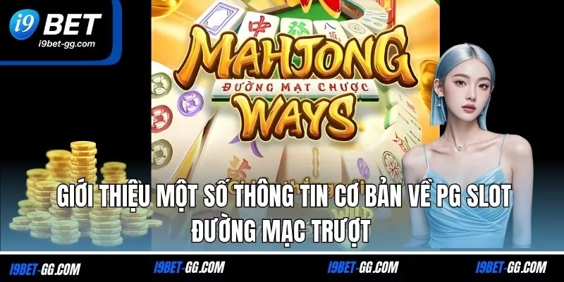 Giới thiệu một số thông tin cơ bản về PG Slot đường mạc trượt