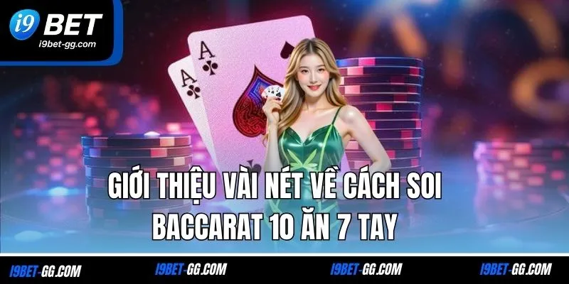 Giới thiệu vài nét về cách soi Baccarat 10 ăn 7 tay
