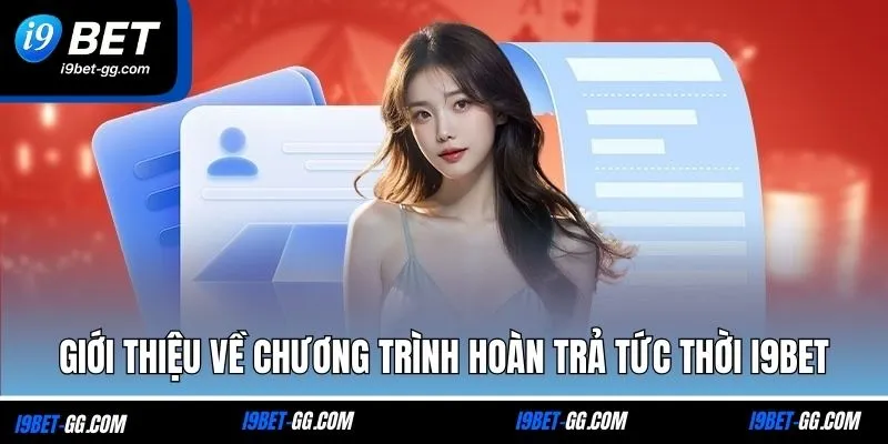 Giới thiệu về chương trình hoàn trả tức thời I9BET