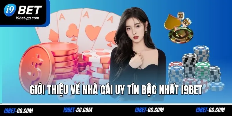 Giới thiệu về nhà cái uy tín bậc nhất I9BET