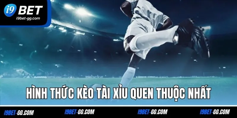 Hình thức kèo tài xỉu quen thuộc nhất