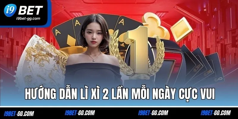 Hướng dẫn lì xì 2 lần mỗi ngày cực vui