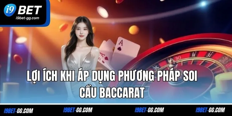 Lợi ích khi áp dụng phương pháp soi cầu baccarat