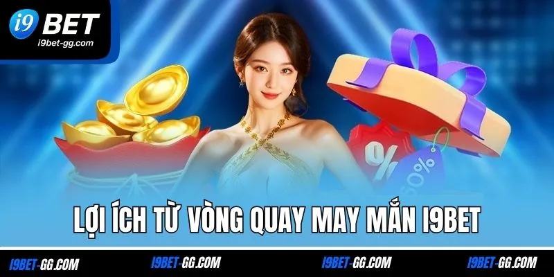 Lợi ích từ vòng quay may mắn I9BET