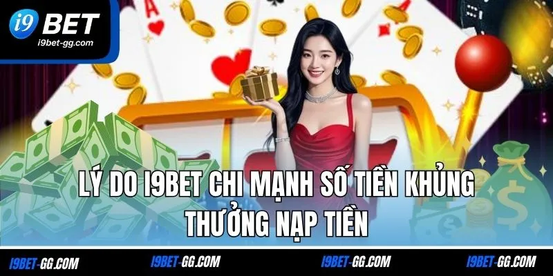 Lý do i9BET chi mạnh số tiền khủng thưởng nạp tiền