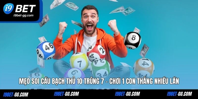 Mẹo Soi Cầu Bạch Thủ 10 Trúng 7 – Chơi 1 Con Thắng Nhiều Lần