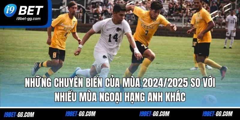 Những chuyển biến của mùa 2024/2025 so với nhiều mùa Ngoại hạng Anh khác