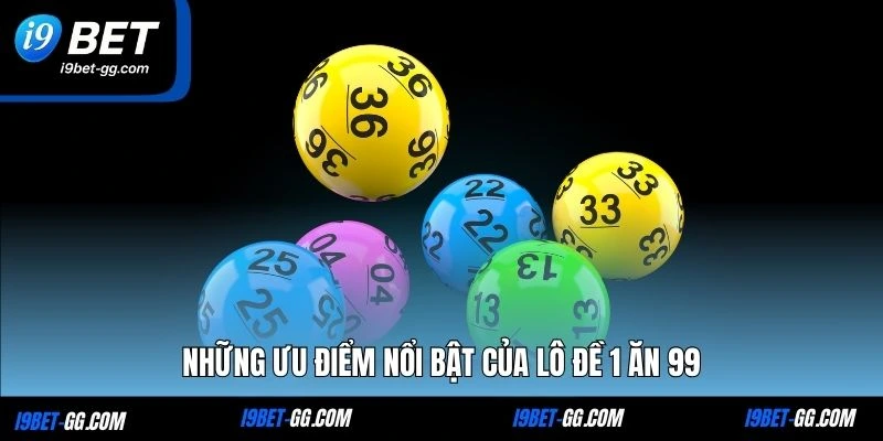 Những ưu điểm nổi bật của lô đề 1 ăn 99