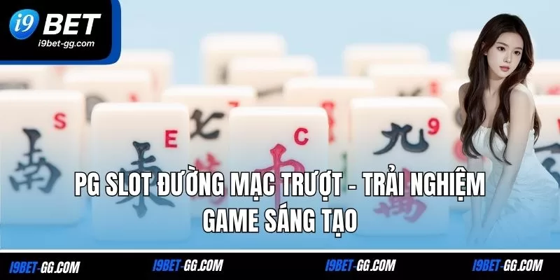 PG Slot Đường Mạc Trượt - Trải Nghiệm Game Sáng Tạo