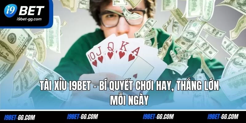 Tài Xỉu i9Bet - Bí Quyết Chơi Hay, Thắng Lớn Mỗi Ngày