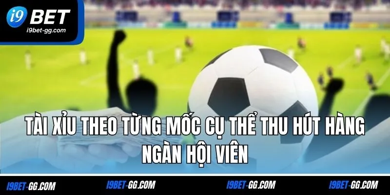 Tài xỉu theo từng mốc cụ thể thu hút hàng ngàn hội viên