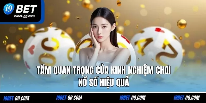 Tầm quan trọng của kinh nghiệm chơi xổ số hiệu quả