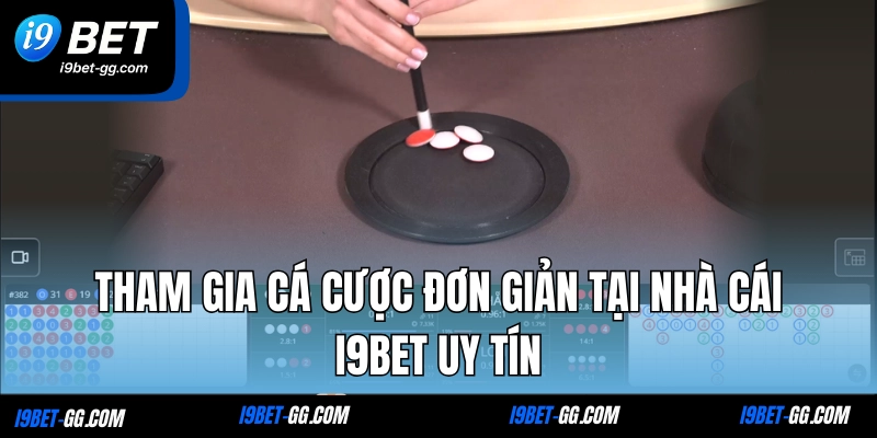 Tham gia cá cược đơn giản tại nhà cái I9BET uy tín