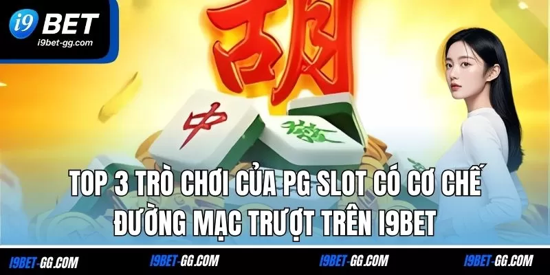 Top 3 trò chơi của PG Slot có cơ chế đường mạc trượt trên i9Bet