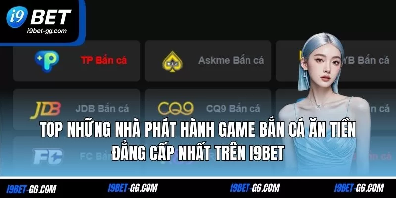 Top những nhà phát hành game bắn cá ăn tiền đẳng cấp nhất trên i9Bet