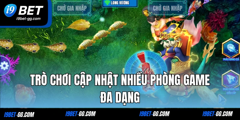 Trò chơi cập nhật nhiều phòng game đa dạng